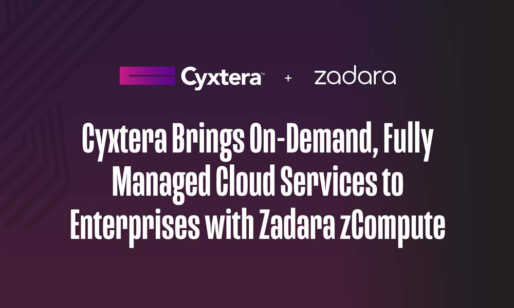Cyxtera Brings On-Demand, Fully Managed Cloud Services to Enterprises with Zadara zCompute