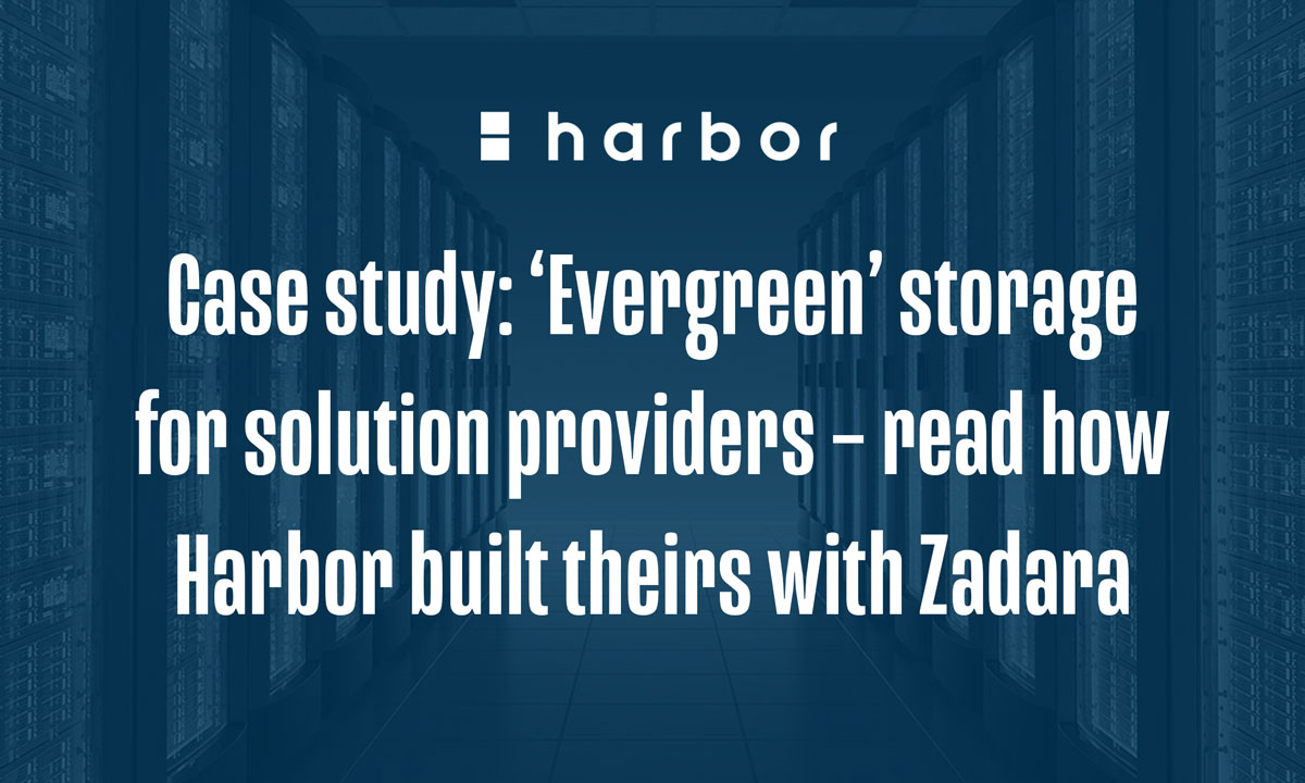 Case study: ‘Evergreen’ storage for solution providers – read how Harbor built theirs with Zadara