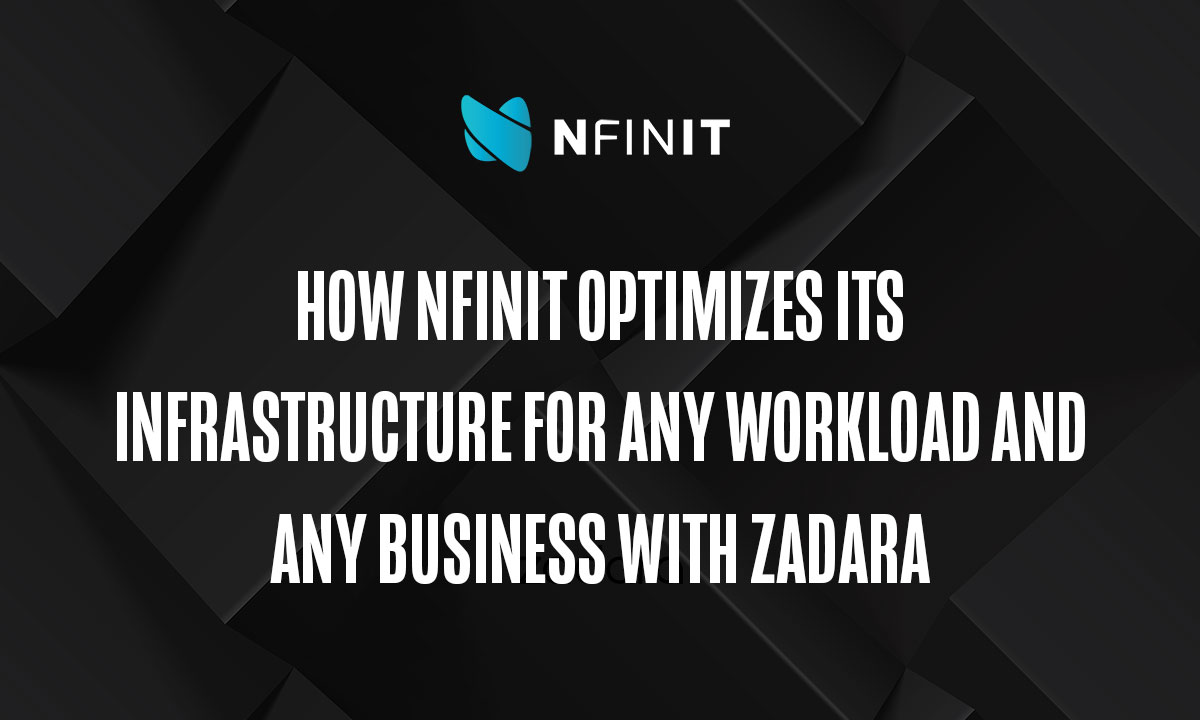 How NFINIT Optimizes its Infrastructure for Any Workload and Any Business with Zadara