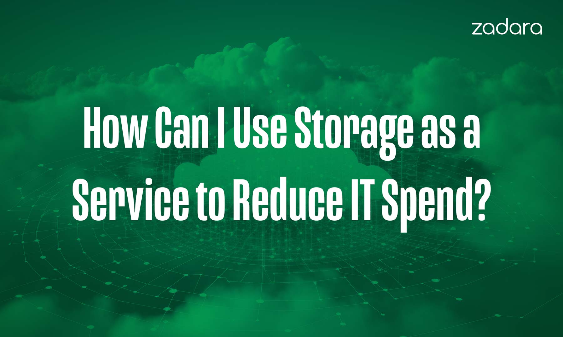How Can I Use Storage as a Service to Reduce IT Spend?