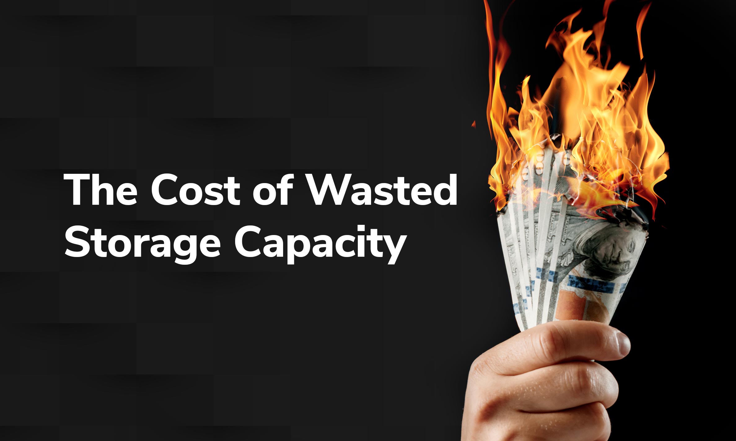 The Cost of Wasted Storage Capacity