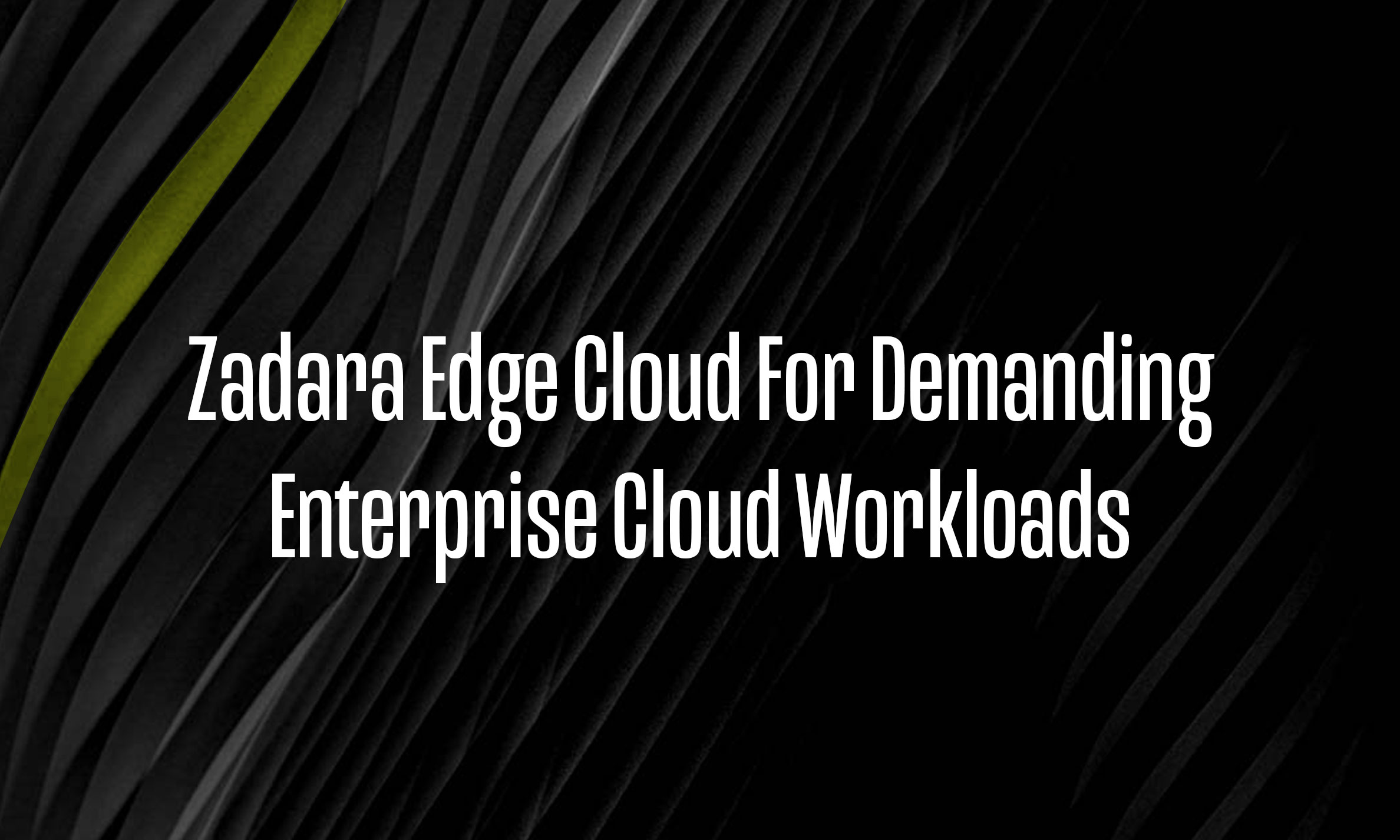 Zadara Edge Cloud For Demanding Enterprise Cloud Workloads